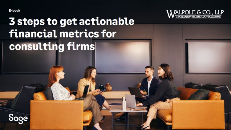3 Steps to Get Actionable Financial Metrics for Consulting Firms